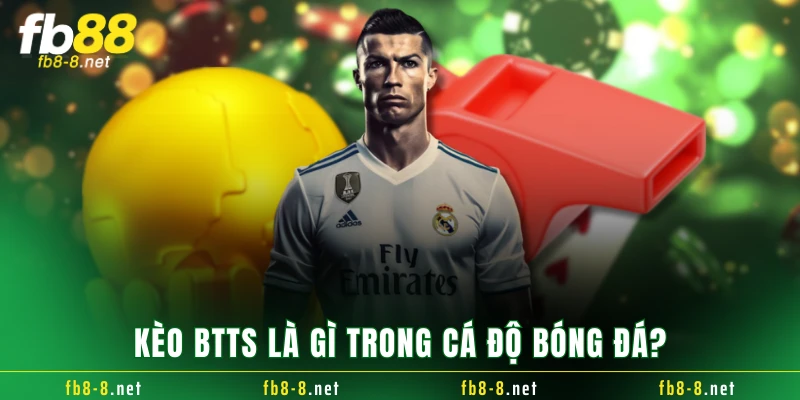 Kèo BTTS là gì trong cá độ bóng đá?