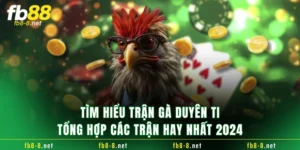 Tìm Hiểu Trận Gà Duyên Ti - Tổng Hợp Các Trận Hay Nhất 2024